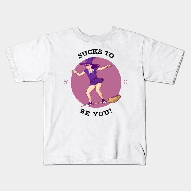 Sucks To Be You 2020 Kids T-Shirt by Make a Plan Store